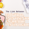 The-Link-Between-Nutrition-Exercise-and-Academic-Performance.png